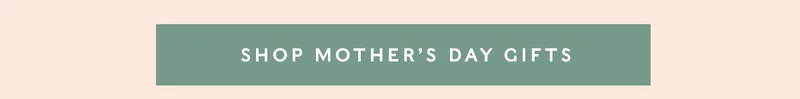 Shop Mother's Day Gifts