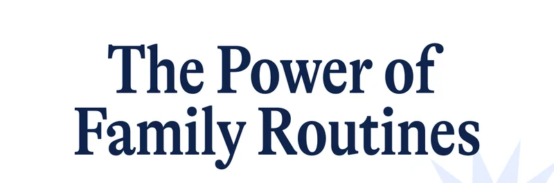 The Power of  Family Routines