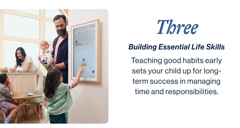 Three- Building Essential Life Skills Teaching good habits early sets your child up for long-term success in managing time and responsibilities.