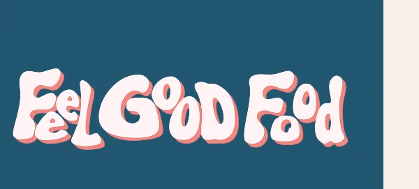 FEEL GOOD FOOD FEEL GOOD FOOD