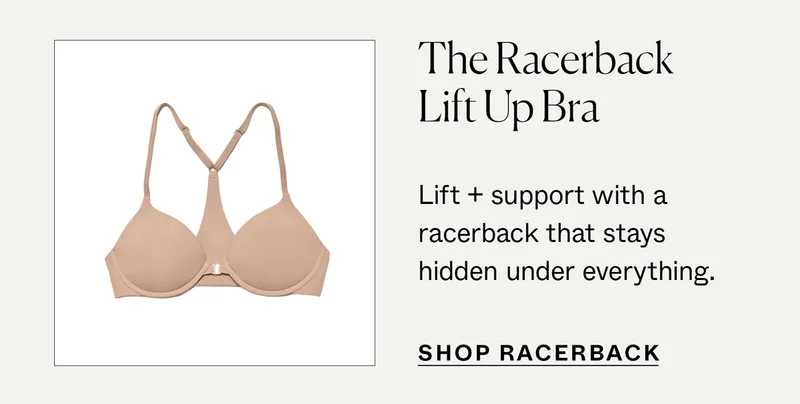 The Racerback Lift Up Bra: Lift + support with a racerback that stays hidden under everything.
