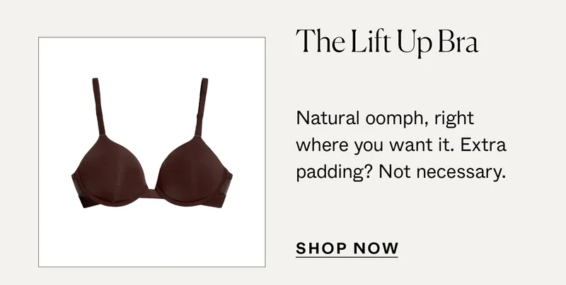 The Lift Up Bra: Natural oomph, right where you want it.