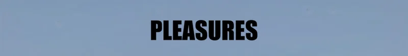 PLEASURES