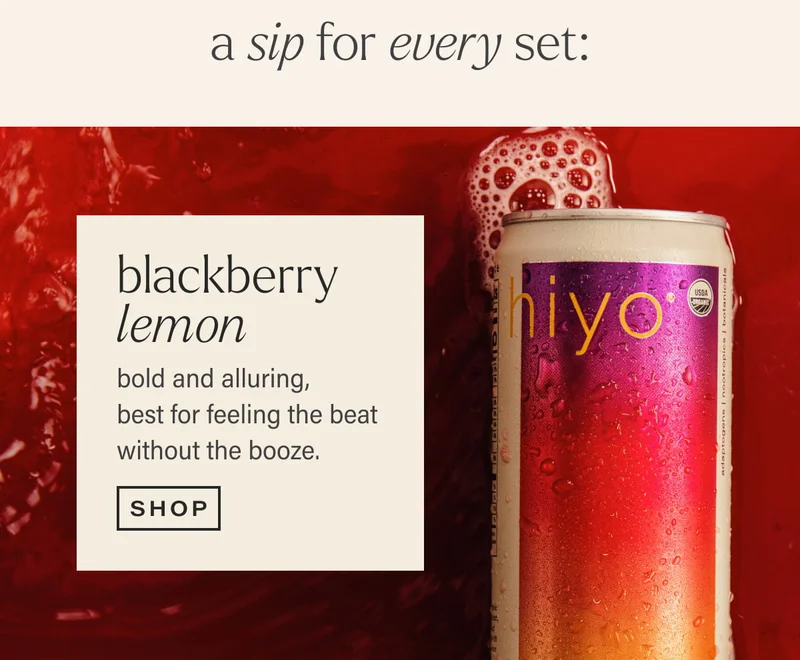 a sip for every set: blackberry lemon | bold and alluring, best for feeling the beat without the booze. | [ SHOP ]