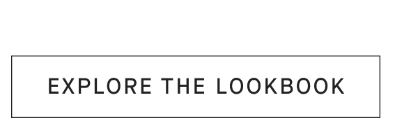 [EXPLORE THE LOOKBOOK]