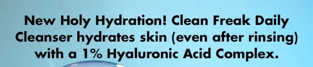 Holy Hydration! Clean Freak Daily Cleanser