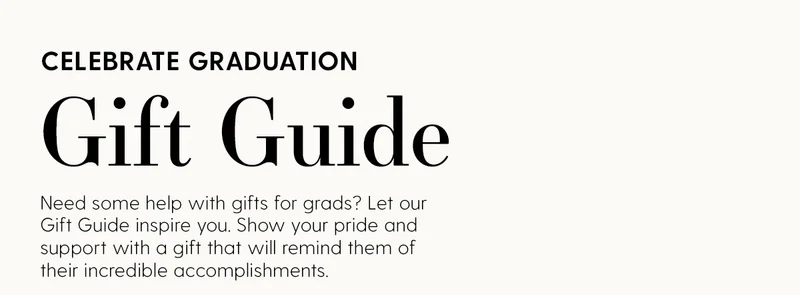 Celebrate Graduation | Gift Guide | Need some help with gifts for grads? Let our Gift Guide inspire you. Show your pride and support with a gift that will remind them of their incredible accomplishments.
