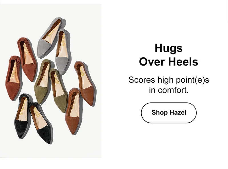 Hugs Over Heels. Scores high points in comfort. Shop Hazel