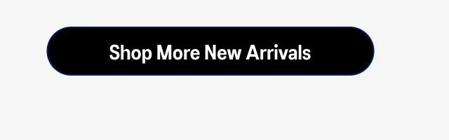 Shop More New Arrivals >