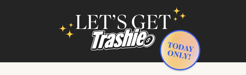 LET'S GET TRASHIE. TODAY ONLY! GET A FREE TRASHIE BAG WITH ANY PURCHASE ONLINE & IN-STORE with code: EARTHBAG.