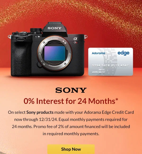 0% Interest for 24 Months*  On select Sony products made with your Adorama Edge Credit Card now through 12/31/24. Equal monthly payments required for 24 months.  Promo fee of 2% of amount financed will be included in required monthly payments.    [Shop Now]