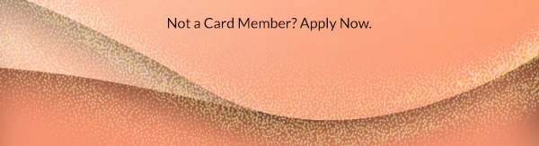 Not a Card Member? Apply Now.