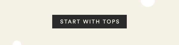 Start with tops