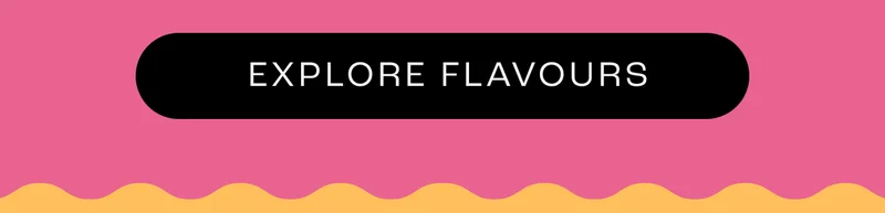 EXPLORE FLAVOURS