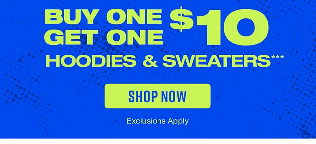 Buy One, Get One $10 Hoodies and Sweaters Shop Now