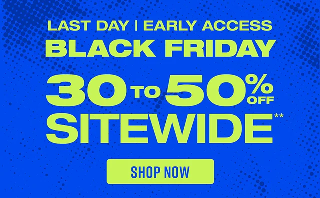 Last Day! Black Friday Early Access. 30 To 50% Off Sitewide. Shop Now