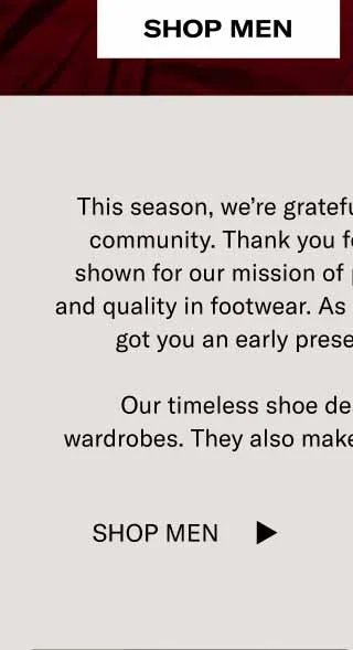 This season, we’re grateful for you—our wonderful community. Thank you for all the support you’ve shown for our mission of preserving craftsmanship and quality in footwear. As a token of appreciation, we got you an early present—15% off sitewide.   Our timeless shoe designs suit all kinds of wardrobes. They also make a great gift for yourself. ;) Shop Men Shop Women