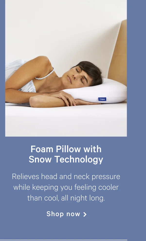 Foam Pillow with Snow Technology >>  Relieves head and neck pressure while keeping you feeling cooler than cool, all night long. >> Shop now >>
