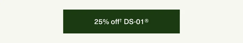 25% off† DS-01®