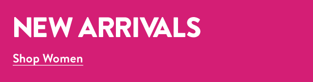 New arrivals for women.