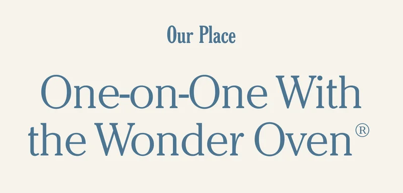 Our Place - One-on-One With the Wonder Oven