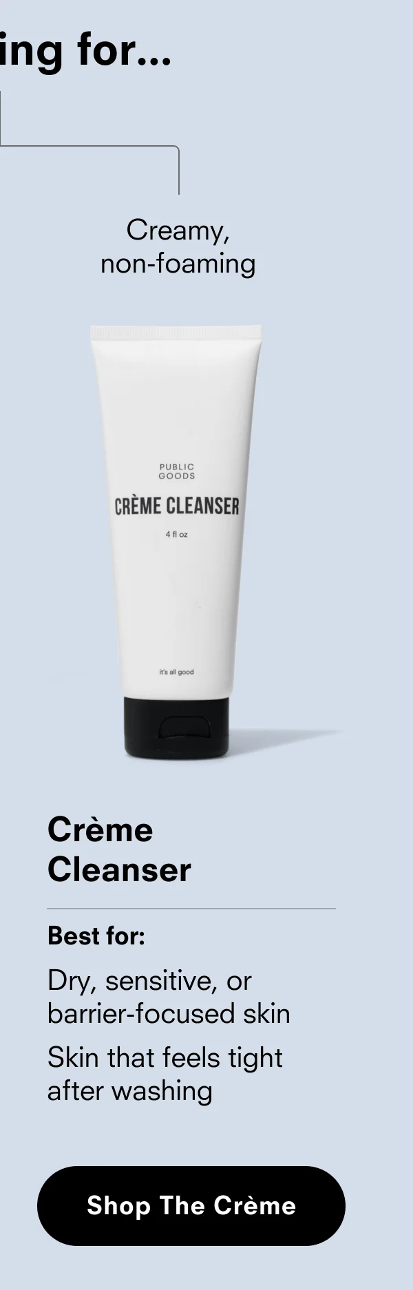 I'm looking for creamy, non-foaming > Crème Cleanser