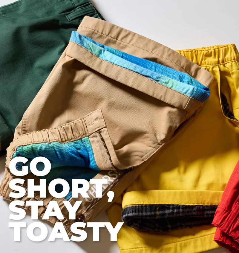 GO SHORT, STAY TOASTY