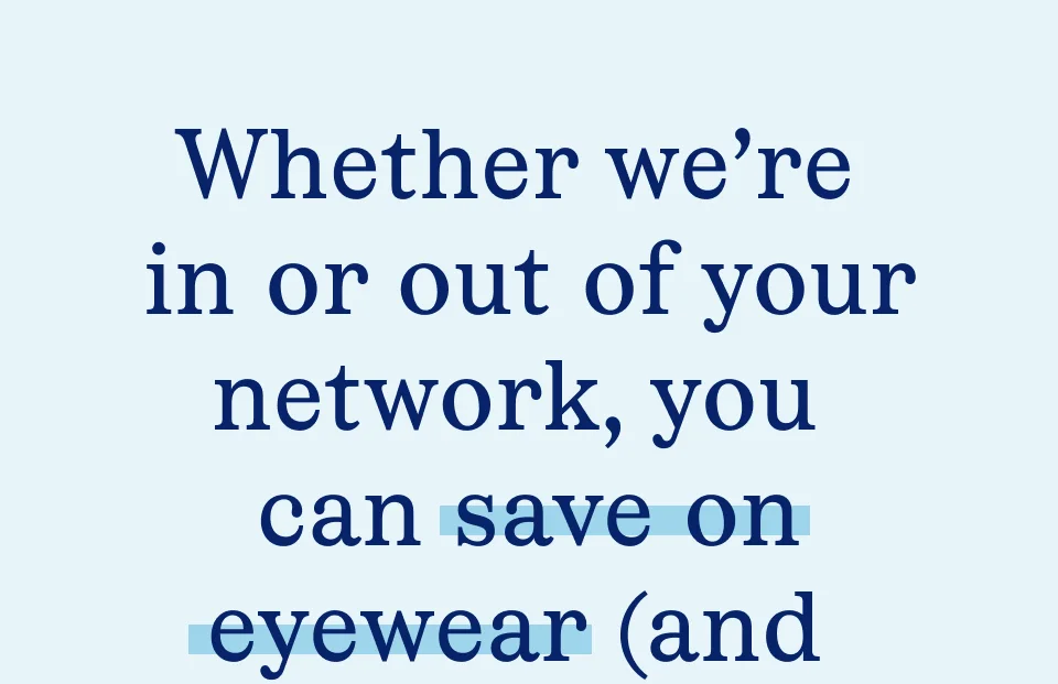 Save on eyewear with vision benefits Save on eyewear with vision benefits
