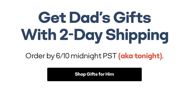 Get Dad's Gifts With 2-Day Shipping | Order by 6/10 midnight PST (aka tonight). Shop Gifts for Him