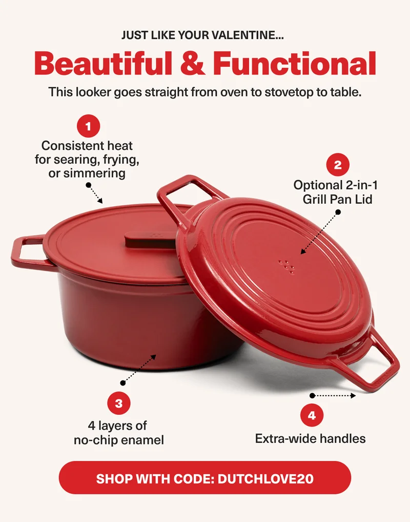 Beautiful and functional, just like your valentine. Featuring extra-wide handles, 4 layers of no-chip enamel, and an option 2-in-1 grill pan lid. Show TODAY with code discount code to save 20%.