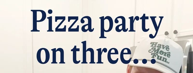 Pizza party on three...