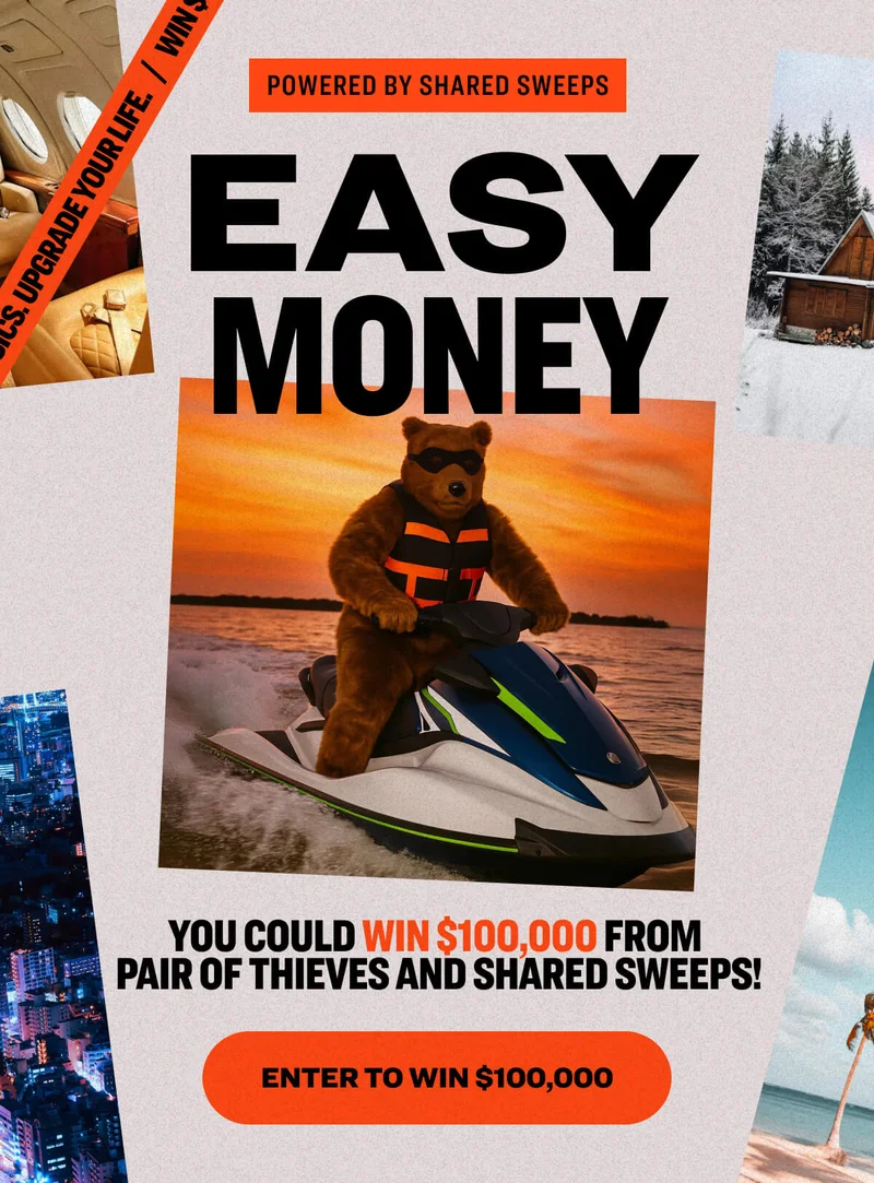 UPGRADE YOUR BASICS. upgrade your life. win $100,000 UPGRADE YOUR BASICS. upgrade your life. Powered by shared sweeps easy money You could win $100,000 from  Pair of Thieves and Shared Sweeps!  Enter to Win $100,000