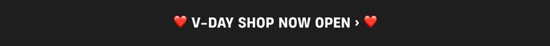 V-DAY SHOP NOW OPEN