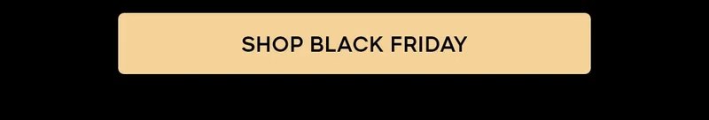 SHOP BLACK FRIDAY