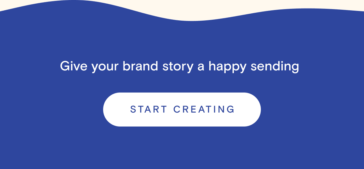 Give your brand story a happy sending