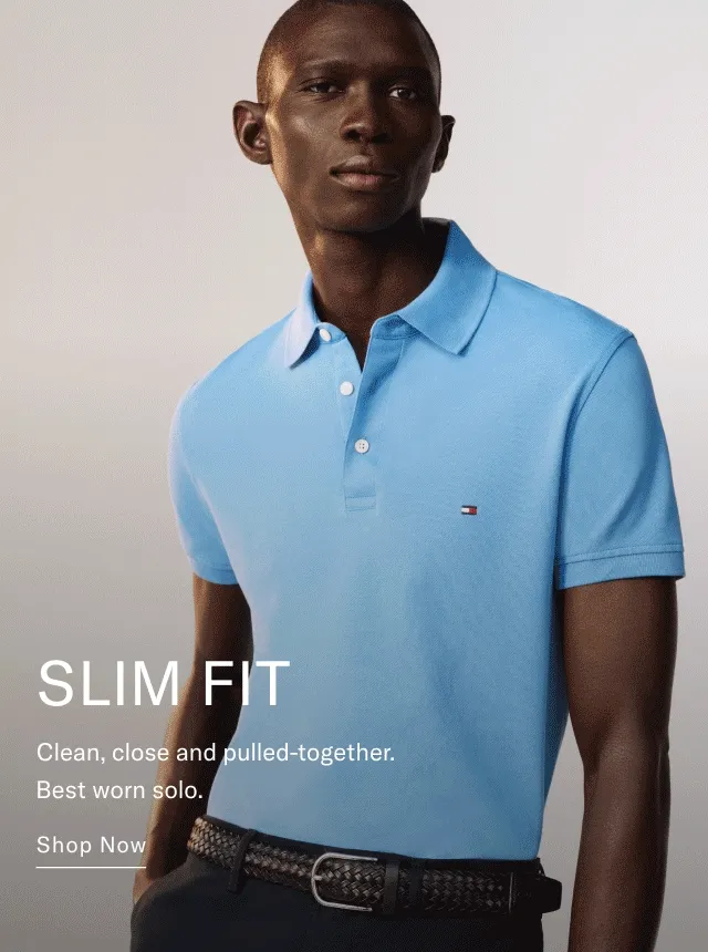 SLIM FIT Clean, close and pulled-together. Best worn solo. Shop Now