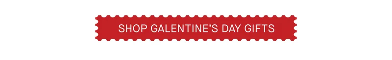 SHOP GALENTINE'S DAY GIFTS