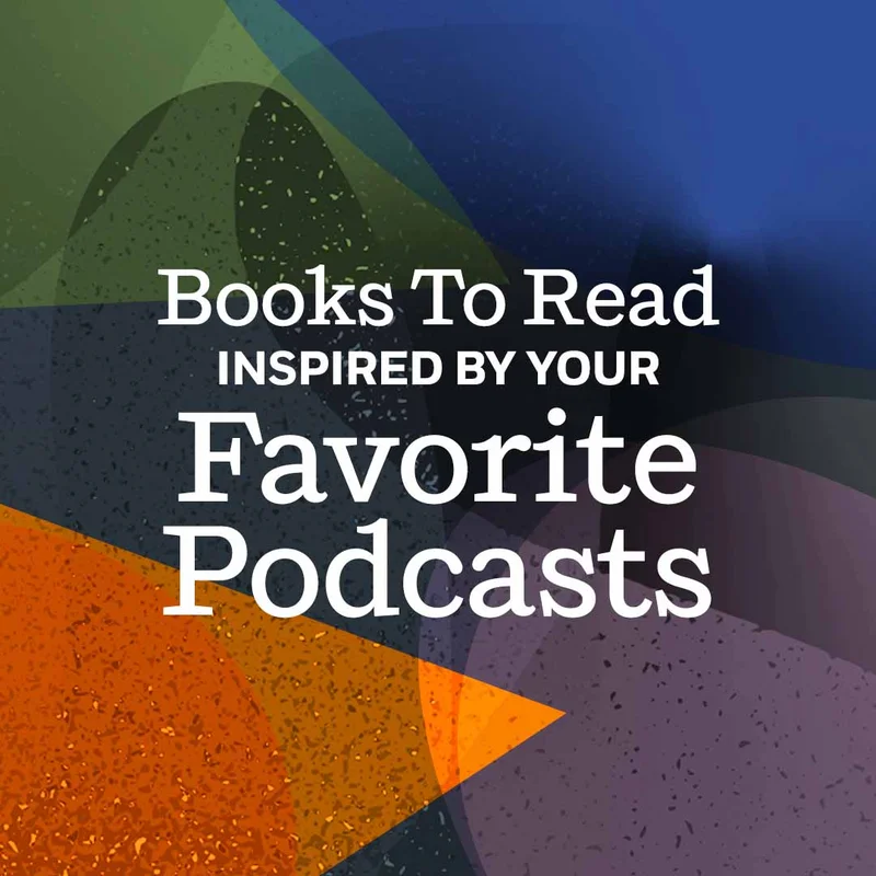 Books To Read Inspired by Your Favorite Podcasts