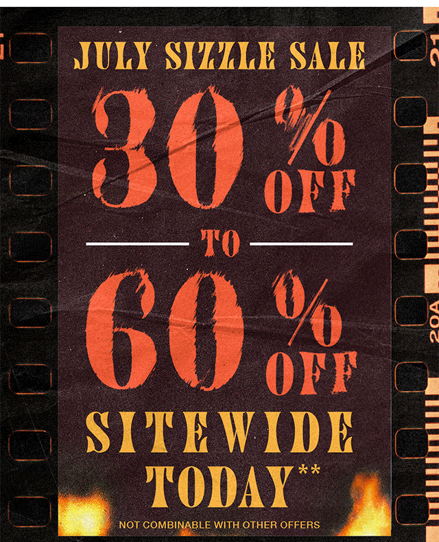 July Sizzle Sale 30% Off to 60% Off Sitewide Today. Not combinable with other offers. Shop Now