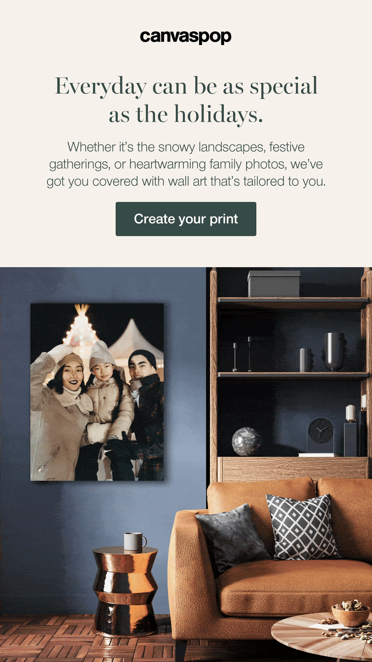 Everyday can be as special as the holidays. Whether it's the snowy landscapes, festive gatherings, or heartwarming family photos, we've got you covered with wall art that's tailored to you.