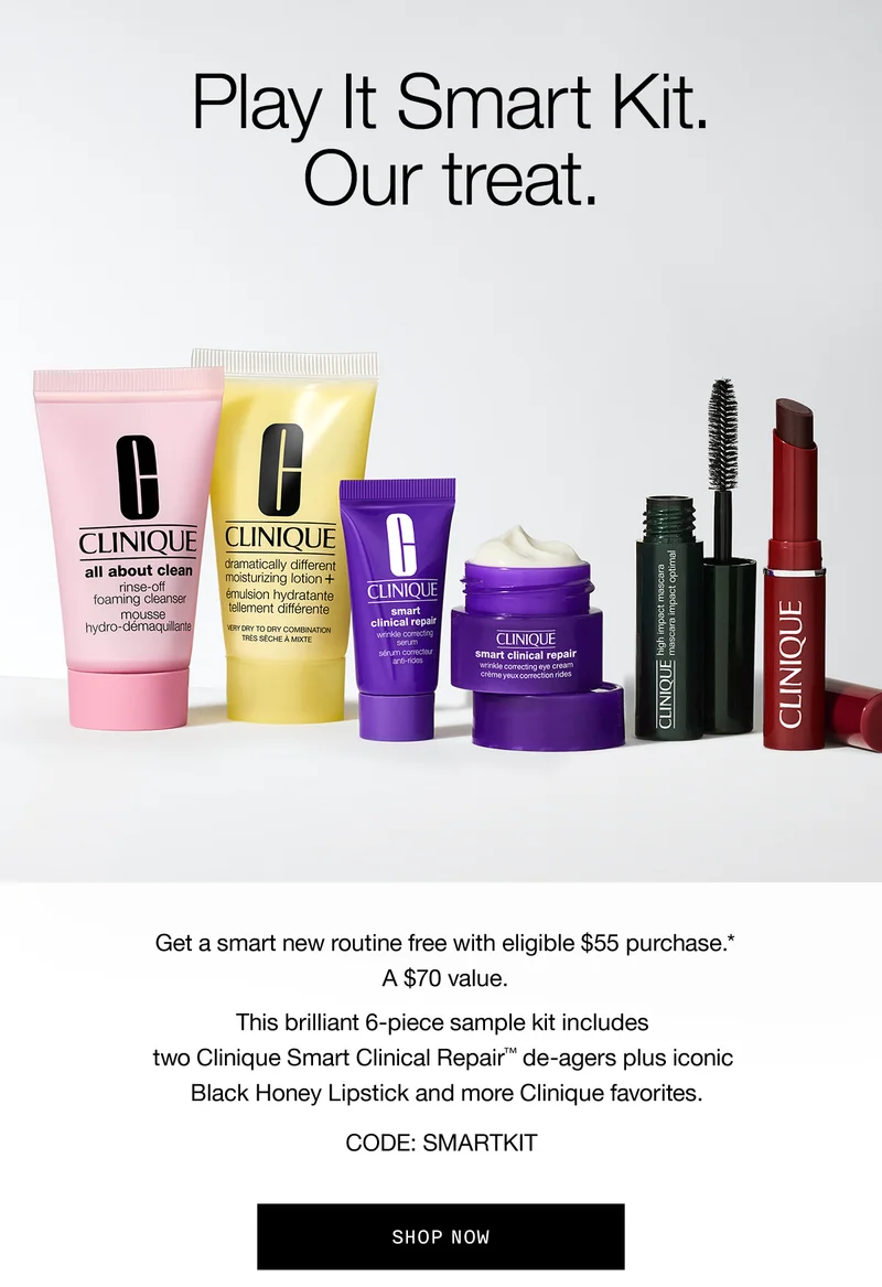 Play It Smart Kit. Our treat. Get a smart new routine free with eligible $55 purchase.* A $70 value. | This brilliant 6-piece sample kit includes two Clinique Smart Clinical Repair™ de-agers plus iconic Black Honey Lipstick and more Clinique favourites. CODE: discount code SHOP NOW