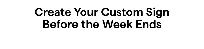 Create Your Custom Sign Before the Week Ends