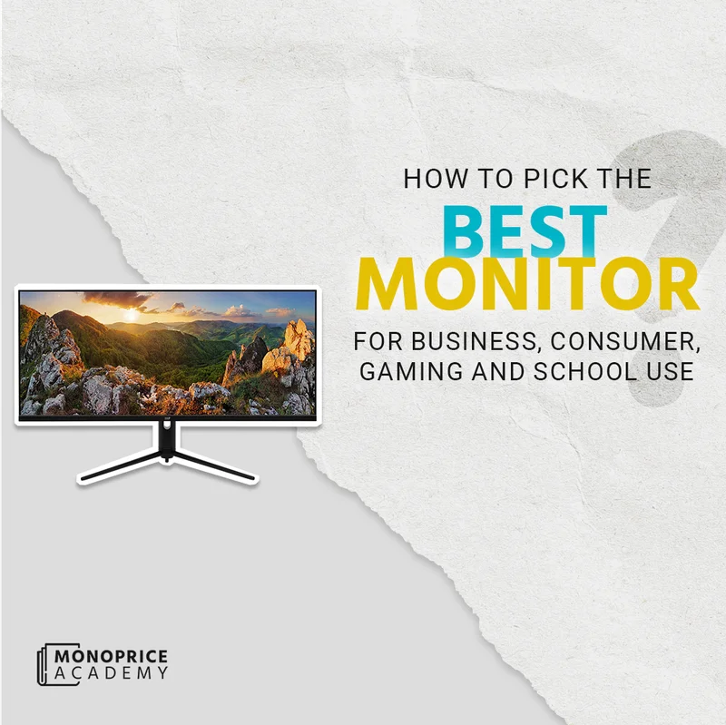 How To Pick The Best Monitor For Business, Consumer, Gaming, And School Use: A Comprehensive Guide.