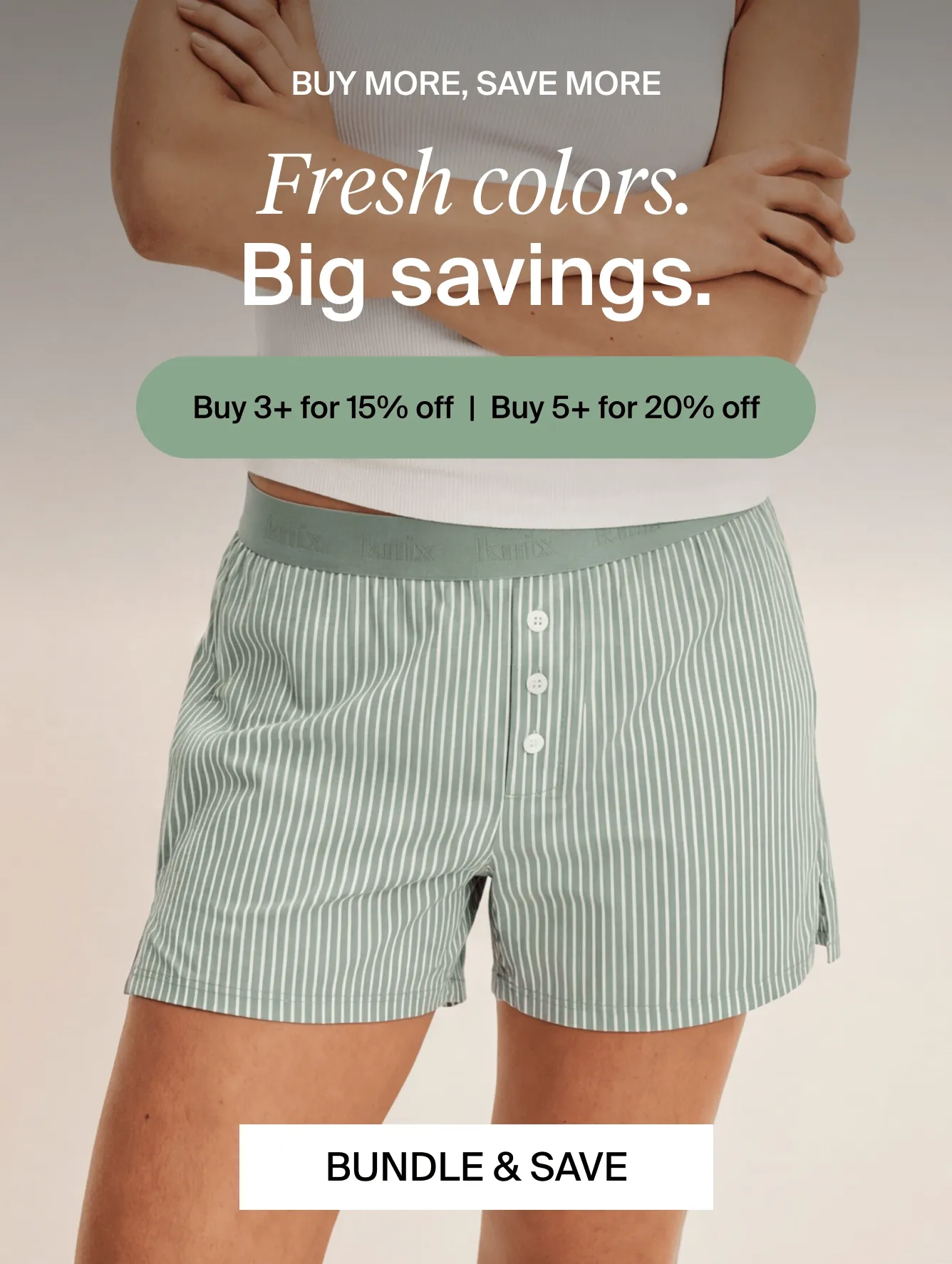 Fresh Colors Big Savings. Save up to 20% off. Bundle & Save