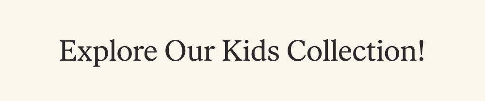 Explore Our Kids Collection!