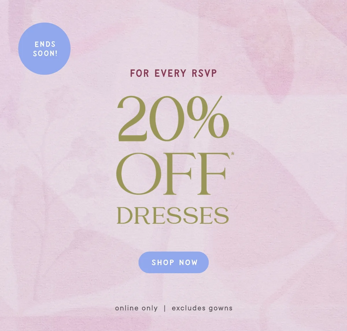 Ends Soon! For Every RSVP 20% Off* Dresses Shop Now
