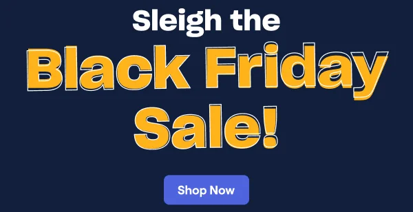 Sleigh the Black Friday Sale!