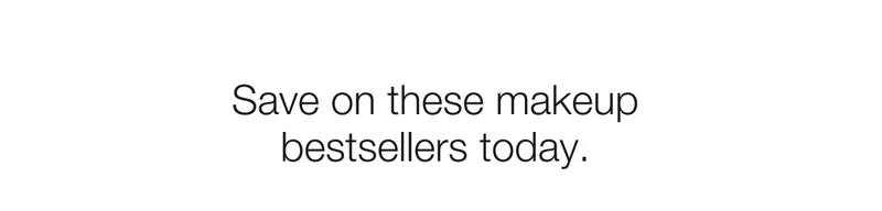 Save on these makeup  bestsellers today.