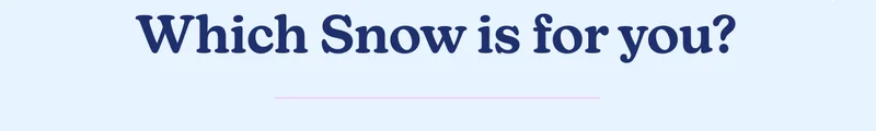 Which Snow is for you?