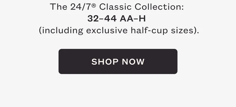 ThirdLove - The 24/7® Classic Collection:  32–44 AA–H (including exclusive half-cup sizes). - SHOP NOW